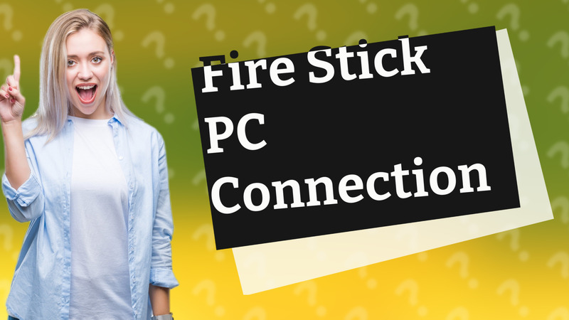 Fire Stick PC Connection