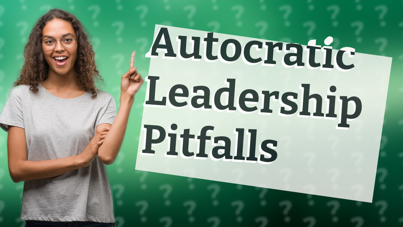 Autocratic Leadership Pitfalls