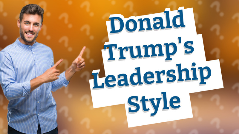 Donald Trump's Leadership Style