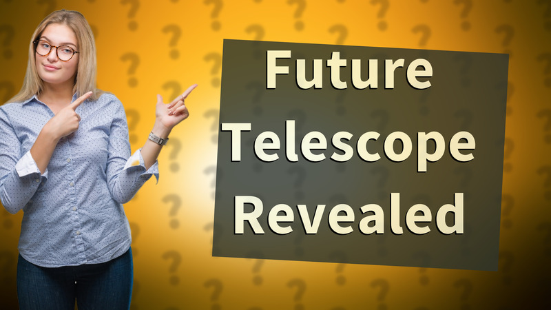 Future Telescope Revealed