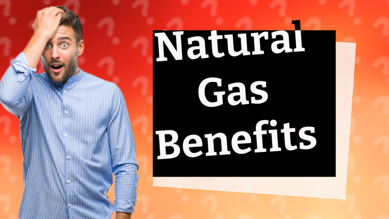 Natural Gas Benefits