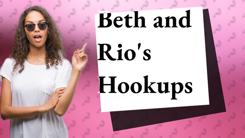 Beth and Rio's Hookups
