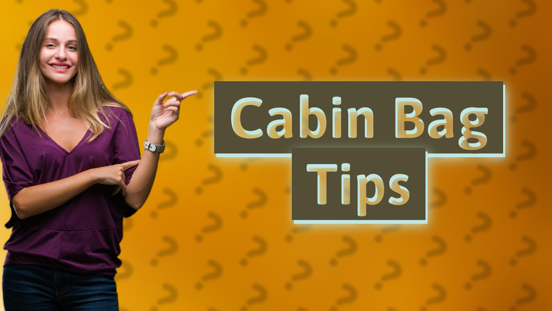 Cabin Bag Tips