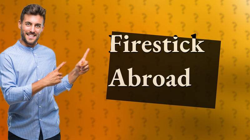 Firestick Abroad