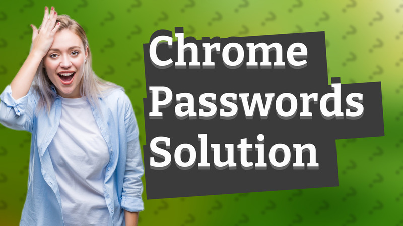 Chrome Passwords Solution