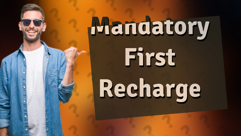 Mandatory First Recharge