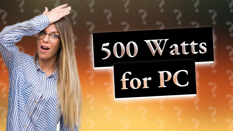 500 Watts for PC