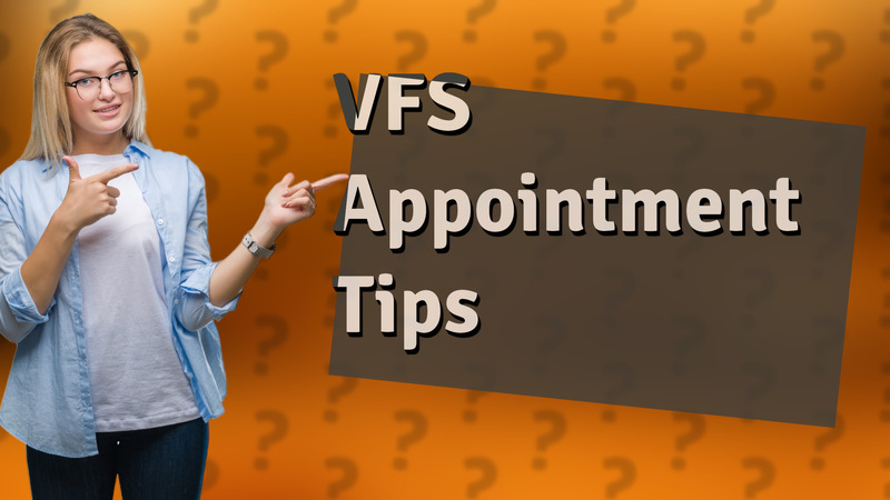 VFS Appointment Tips