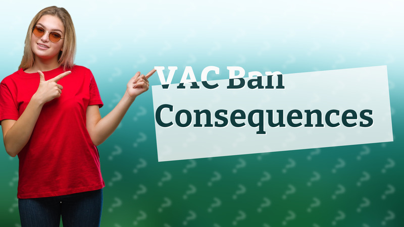 VAC Ban Consequences