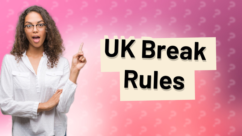 UK Break Rules