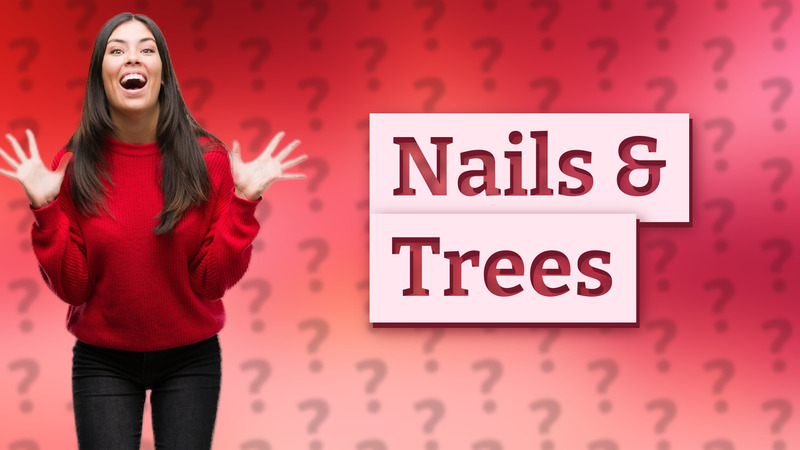 Nails & Trees