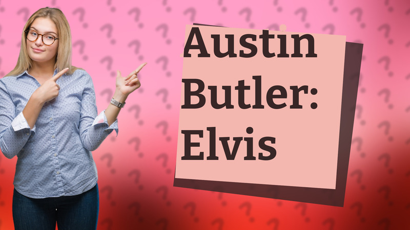 Austin Butler: Elvis