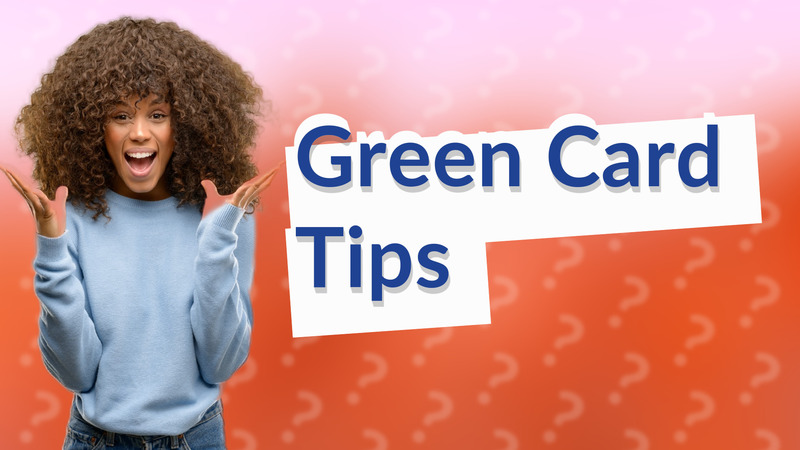 Green Card Tips