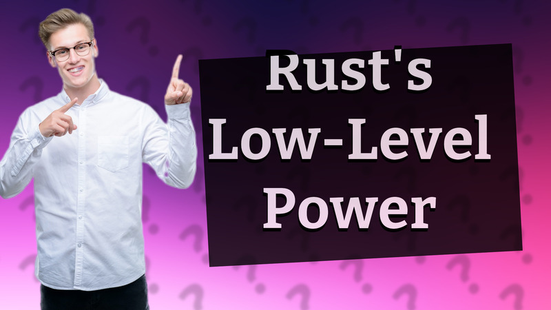 Rust's Low-Level Power