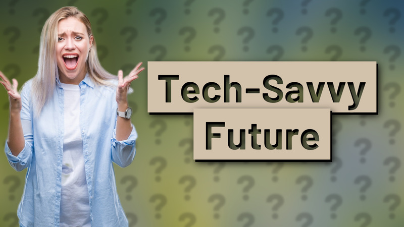 Tech-Savvy Future