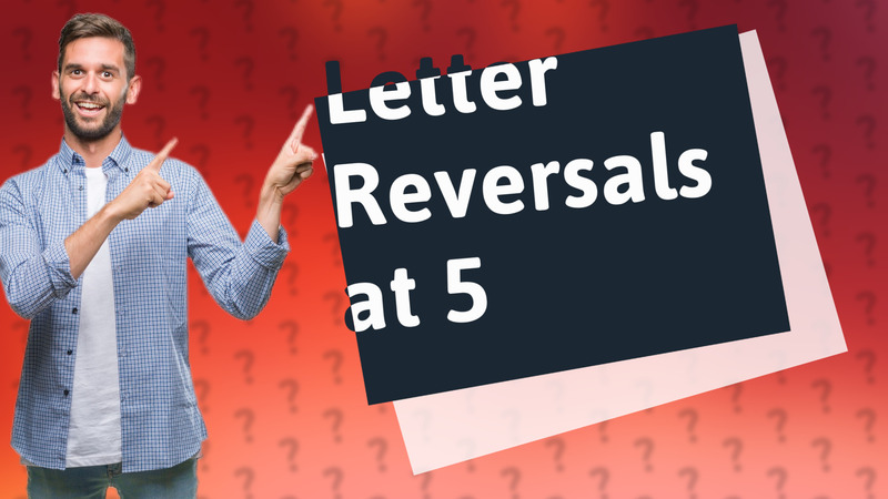 Letter Reversals at 5