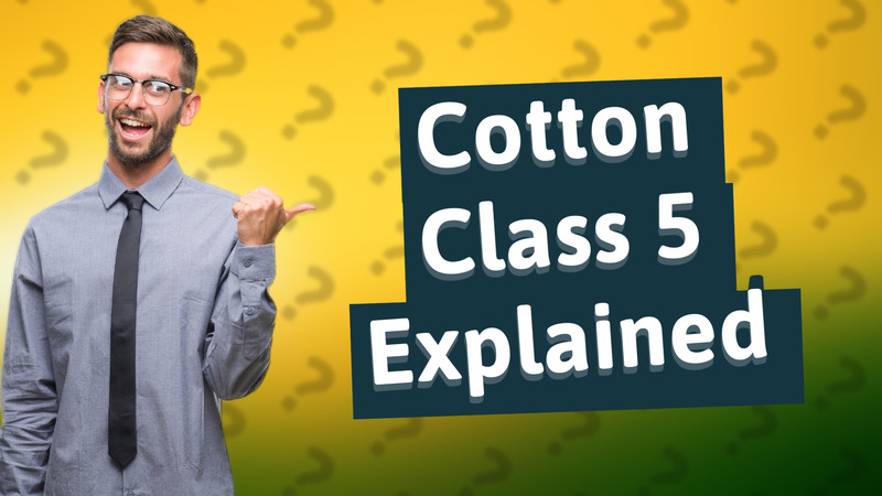 Cotton Class 5 Explained