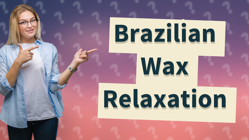 Brazilian Wax Relaxation
