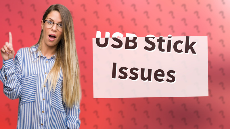 USB Stick Issues