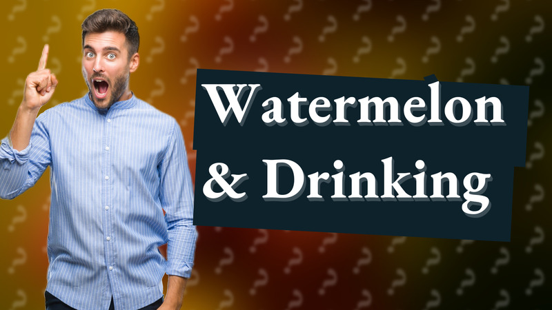 Watermelon & Drinking