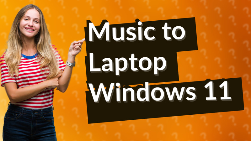 Music to Laptop Windows 11