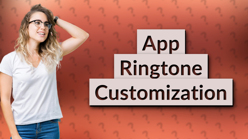 App Ringtone Customization