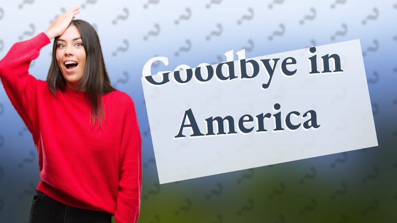 Goodbye in America