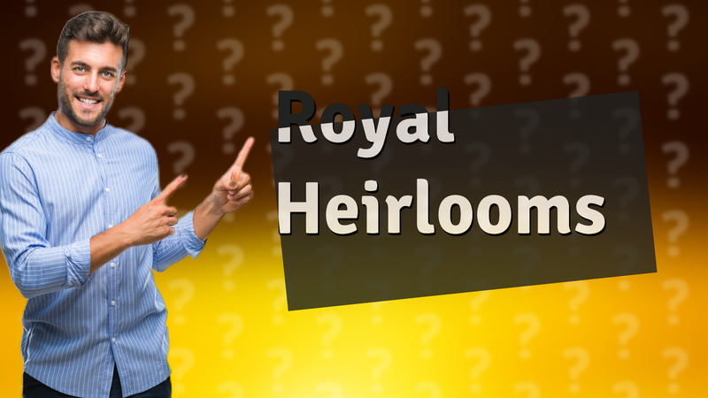 Royal Heirlooms