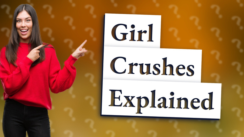Girl Crushes Explained
