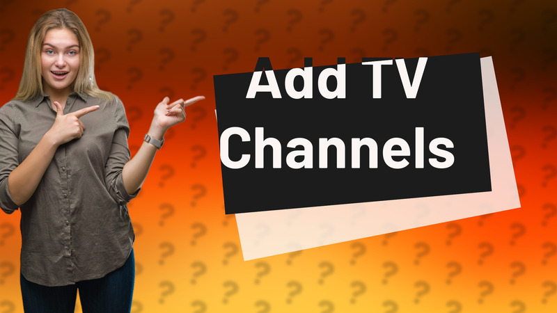 Add TV Channels