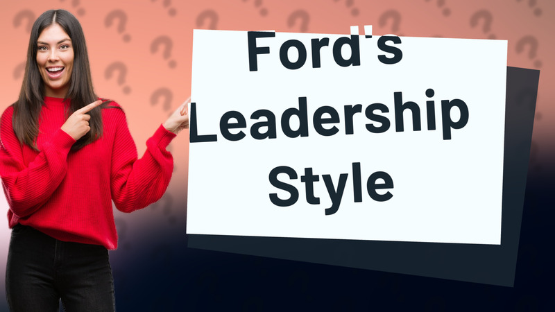 Ford's Leadership Style
