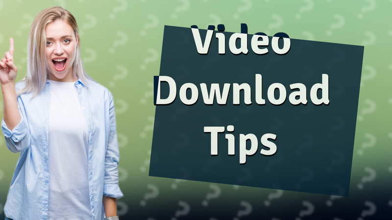 Video Download Tips