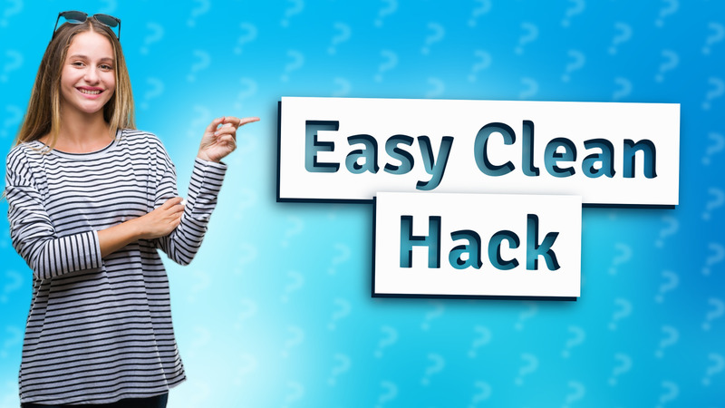 Easy Clean Hack