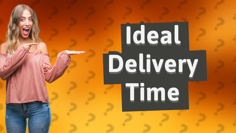 Ideal Delivery Time