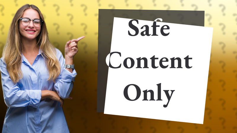 Safe Content Only