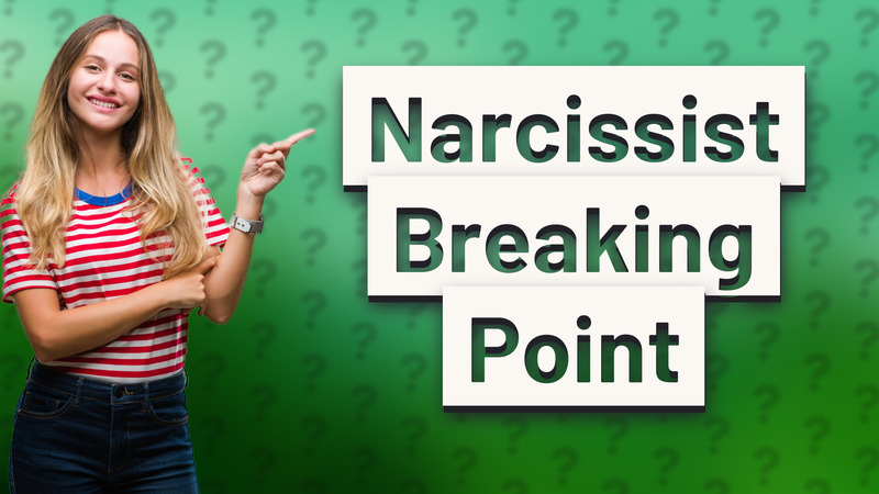 Narcissist Breaking Point