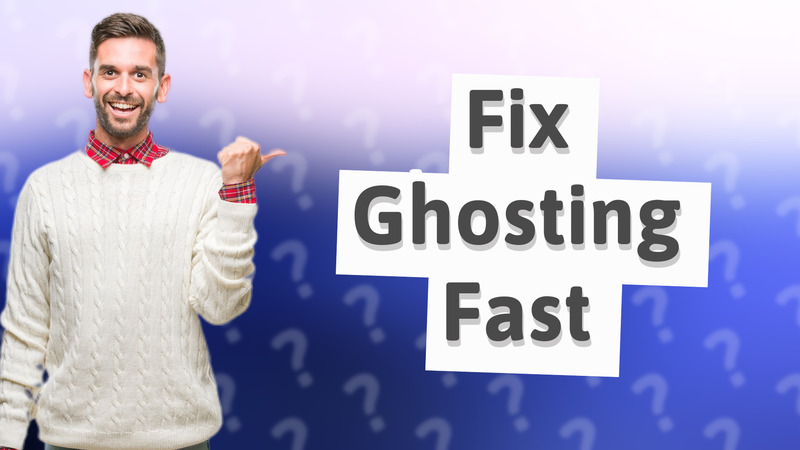 Fix Ghosting Fast