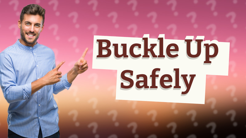 Buckle Up Safely