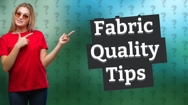Fabric Quality Tips