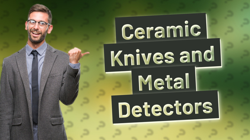 Ceramic Knives and Metal Detectors
