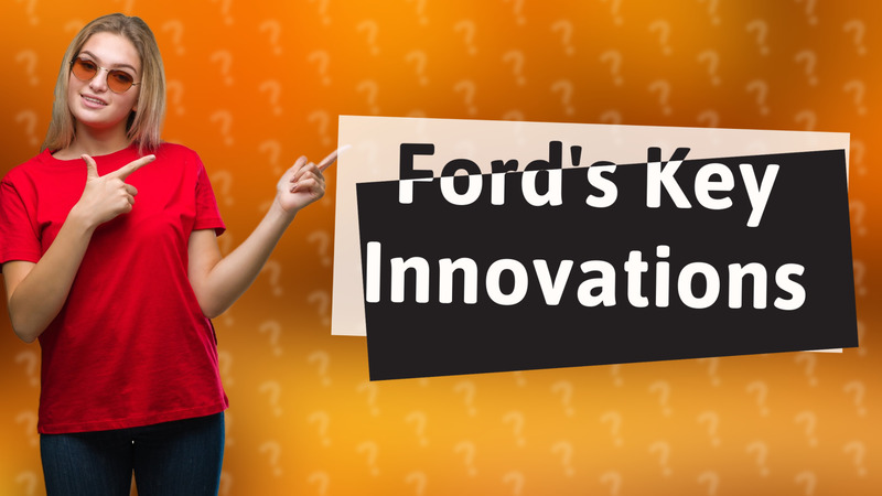 Ford's Key Innovations
