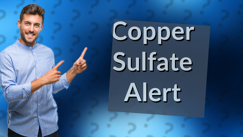 Copper Sulfate Alert