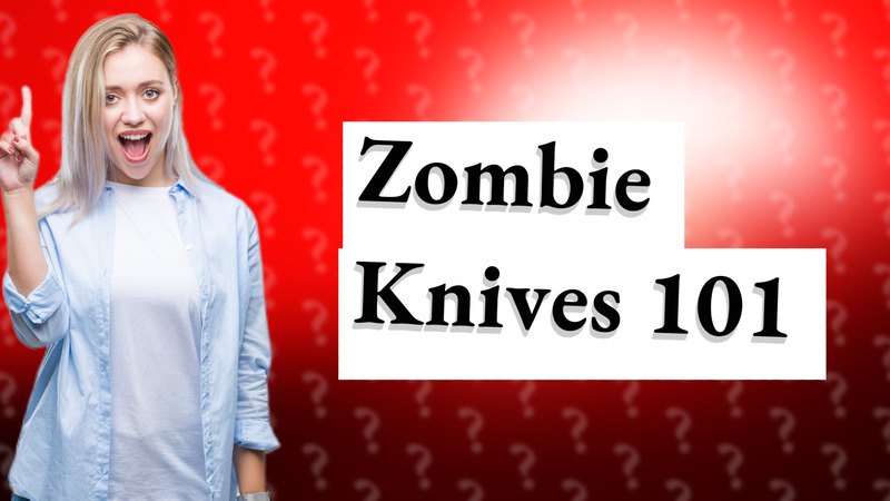 Zombie Knives 101