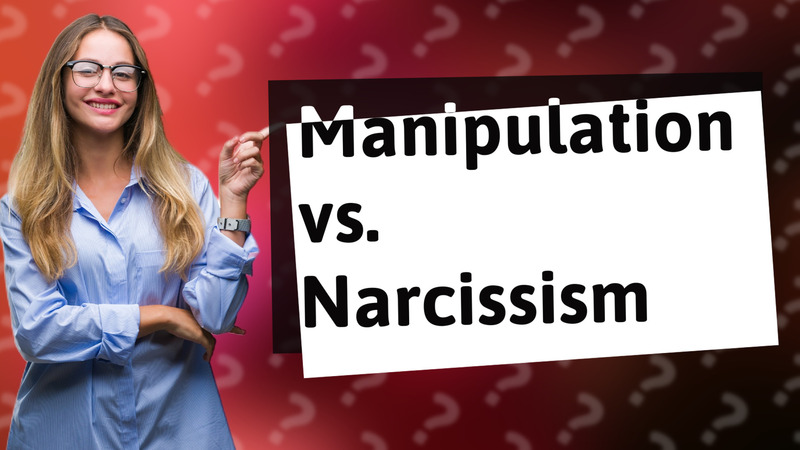 Manipulation vs. Narcissism
