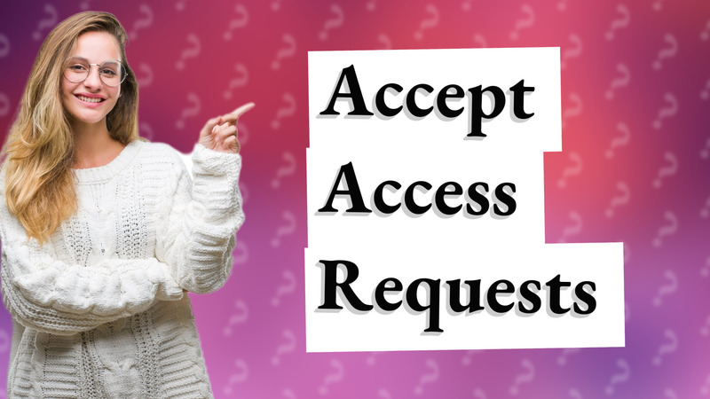 Accept Access Requests