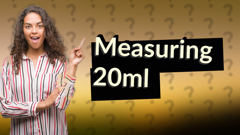 Measuring 20ml