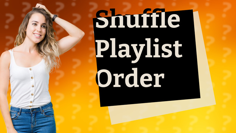 Shuffle Playlist Order
