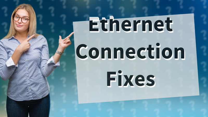 Ethernet Connection Fixes