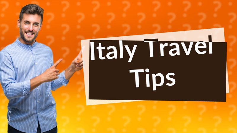 Italy Travel Tips