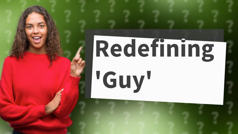 Redefining 'Guy'